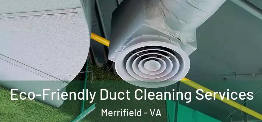  Eco-Friendly Duct Cleaning Services Merrifield - VA