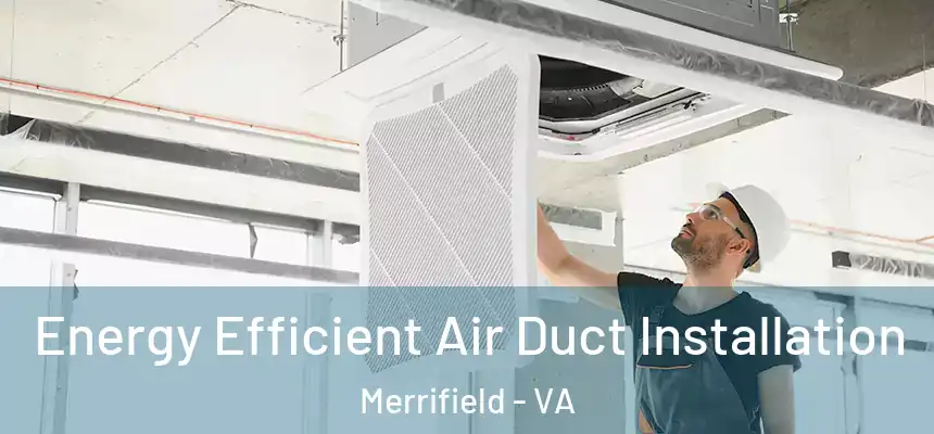  Energy Efficient Air Duct Installation Merrifield - VA