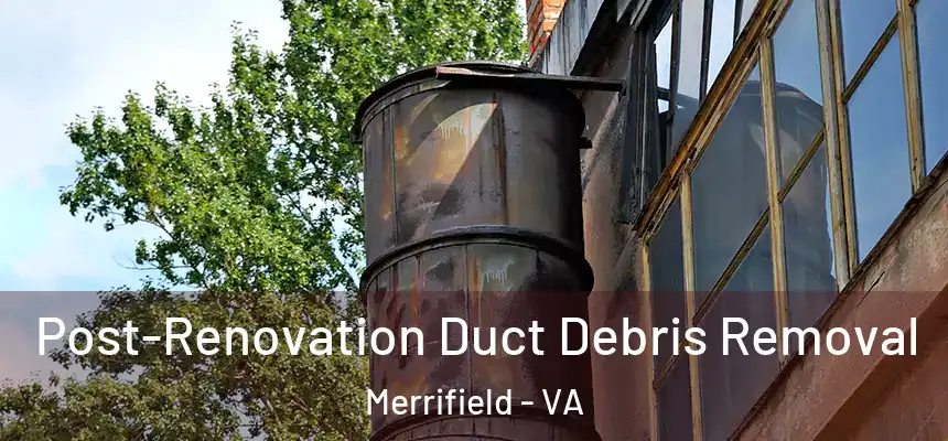 Post-Renovation Duct Debris Removal Merrifield - VA