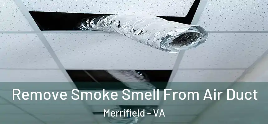 Remove Smoke Smell From Air Duct Merrifield - VA
