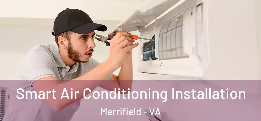 Smart Air Conditioning Installation Merrifield - VA